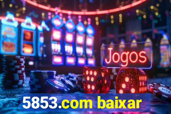 5853.com baixar